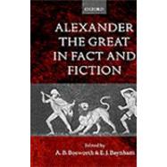 Alexander the Great in Fact and Fiction by Bosworth, A. B.; Baynham, E. J., 9780198152873
