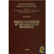 Comprehensive Chemical Kinetics: Simple Processes at the Gas-Solid Interface by Bamford, C. H., 9780444422873
