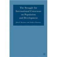 The Struggle for International Consensus on Population And Development by Kantner, John F.; Kantner, Andrew, 9781403972873