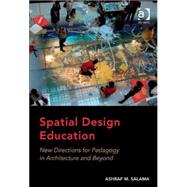 Spatial Design Education: New Directions for Pedagogy in Architecture and Beyond by Salama,Ashraf M., 9781472422873