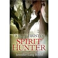 Holly Bristol Spirit Hunter by Boehl, Jennifer Lang, 9781503342873