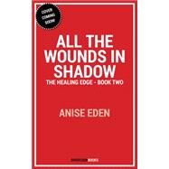 All the Wounds in Shadow by Eden, Anise, 9781682302873
