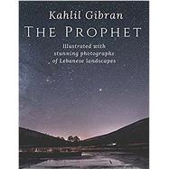The Prophet An Illustrated Edition of Kahlil Gibran's Masterpiece by Gibran, Kahlil, 9781902932873