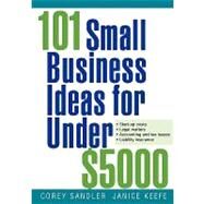 101 Small Business Ideas for Under $5000 by Sandler, Corey; Keefe, Janice, 9780471692874