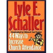 44 Ways to Increase Church Attendance by Schaller, Lyle E., 9780687132874