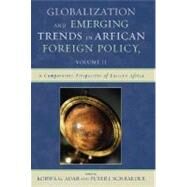 Globalization and Emerging Trends in African Foreign Policy by Adar, Korwa G.; Schraeder, Peter J.; G. Adar, : Korwa; Tadesse, Medhane; Mller, Tanja R.; Jibril, Adam Musse; Young, John L.; Miti, Katabaro; Okoth, P Godfrey; Nyakwaka, Dorothy Akoth; Klerk, Britt de; Roper, Ian; Wood, Geoffrey; Shubin, Vladimir; April,, 9780761832874