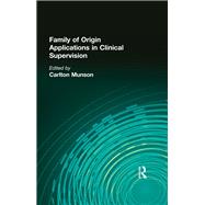 Family of Origin Applications in Clinical Supervision by Munson; Carlton, 9780866562874