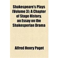 Shakespeare's Plays: A Chapter of Stage History. an Essay on the Shakesperian Drama by Paget, Alfred Henry, 9781154482874