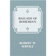 Ballads of a Bohemian by Service, Robert W., 9781406792874