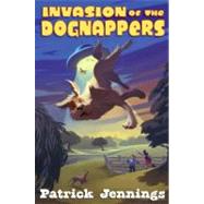 Invasion of the Dognappers by Jennings, Patrick, 9781606842874
