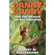 Danny Bundy and the Search for the Butterfly by Balderrama, Gilbert M.; Phillips, Luciana, 9781612542874