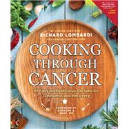 Cooking Through Cancer 90 Easy and Delicious Recipes for Treatment and Recovery by Lombardi, Richard, 9781641702874