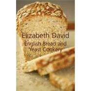 English Bread and Yeast Cookery by David, Elizabeth; Jones, Wendy, 9781906502874