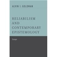 Reliabilism and Contemporary Epistemology Essays by Goldman, Alvin I., 9780199812875