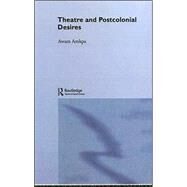 Theatre and Postcolonial Desires by Amkpa,Awam, 9780415312875