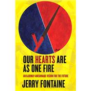 Our Hearts Are As One Fire by Fontaine, Jerry, 9780774862875