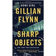 Sharp Objects A Novel by Flynn, Gillian, 9781101902875