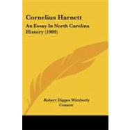 Cornelius Harnett : An Essay in North Carolina History (1909) by Connor, Robert Digges Wimberly, 9781104112875