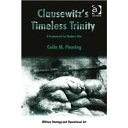 Clausewitz's Timeless Trinity: A Framework For Modern War by Fleming,Colin M., 9781409442875