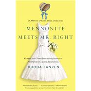 Mennonite Meets Mr. Right A Memoir of Faith, Hope, and Love by Janzen, Rhoda, 9781455502875