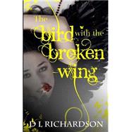 The Bird With the Broken Wing by Richardson, D. L., 9781502712875