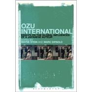 Ozu International Essays on the Global Influences of a Japanese Auteur by Stein, Wayne; DiPaolo, Marc, 9781628922875