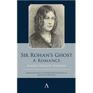 Sir Rohans Ghost. a Romance by Spofford, Harriet Prescott; Sivils, Matthew Wynn, 9781785272875