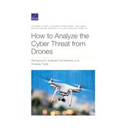 How to Analyze the Cyber Threat from Drones by Best, Katharina Ley; Schmid, Jon; Tierney, Shane; Awan, Jalal; Beyene, Nahom M., 9781977402875