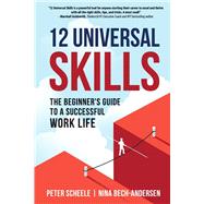 12 Universal Skills: The Beginner's Guide to a Successful Work Life by Scheele, Peter; Bech-Andersen, Nina, 9788409432875