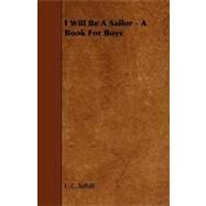 I Will Be a Sailor - a Book for Boys by Tuthill, L. C., 9781444602876