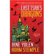 The Last Tsar's Dragons by Yolen, Jane; Stemple, Adam, 9781616962876