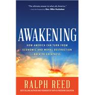 Awakening How America Can Turn from Moral and Economic Destruction Back to Greatness by Reed, Ralph, 9781617952876
