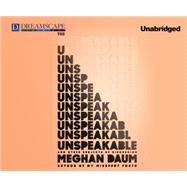 The Unspeakable by Daum, Meghan, 9781633792876