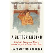 A Better Ending A Brother's Twenty-Year Quest to Uncover the Truth About His Sister's Death by Thomson, James Whitfield, 9781668062876