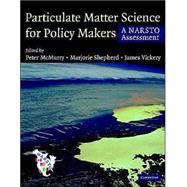 Particulate Matter Science for Policy Makers : A NARSTO Assessment by Edited by Peter H. McMurry, Marjorie F. Shepherd, James S. Vickery, 9780521842877