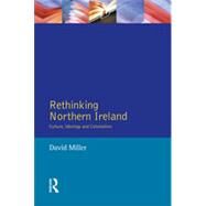 Rethinking Northern Ireland: Culture, Ideology and Colonialism by Miller,David W., 9780582302877