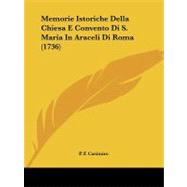 Memorie Istoriche Della Chiesa E Convento Di S. Maria in Araceli Di Roma by Casimiro, P. F., 9781104192877