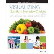 Visualizing Nutrition Everyday Choices, Loose-Leaf by Grosvenor, Mary B; Smolin, Lori A; Christoph, Laura R, 9781119592877