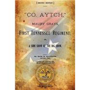 Co. Aytch, Maury Grays, First Tennessee Regiment by Watkins, Sam R., 9781492732877