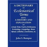 A Dictionary of Ecclesiastical Terms by Bumpus, John S., 9781508592877