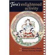 Tara's Enlightened Activity An Oral Commentary on the Twenty-One Praises to Tara by Sherab, Kenchen Palden; Dongyal, Khenpo Tsewang, 9781559392877