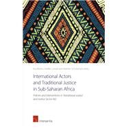 International Actors and Traditional Justice in Sub-Saharan Africa Policies and Interventions in Transitional Justice and Justice Sector Aid by Brems, Eva; Corradi, Giselle; Schotsmans, Martien, 9781780682877