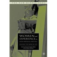 Women and Experience in Later Medieval Writing Reading the Book of Life by Mulder-Bakker, Anneke B., 9780230602878