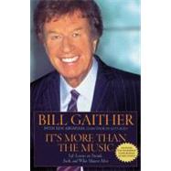 It's More Than the Music Life Lessons on Friends, Faith, and What Matters Most by Gaither, Bill; Abraham, Ken, 9780446692878