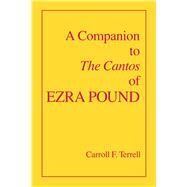 A Companion to the Cantos of Ezra Pound by Terrell, Carroll F., 9780520082878