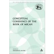 The Conceptual Coherence of the Book of Micah by Jacobs, Mignon R., 9780567302878