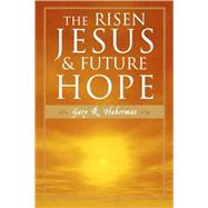 The Risen Jesus and Future Hope by Habermas, Gary R., 9780742532878