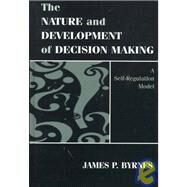 The Nature and Development of Decision-making: A Self-regulation Model by Byrnes; James P., 9780805822878