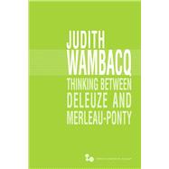 Thinking Between Deleuze and Merleau-ponty by Wambacq, Judith, 9780821422878