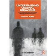 Understanding Criminal Behaviour: Psychosocial Approaches to Criminality by Jones; David W., 9781138222878